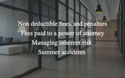 CLU Comment: Non deductible fines and penalties, Fees paid to a power of attorney, Managing inherent risk is a personal choice, Summer accidents highlight need for estate plans