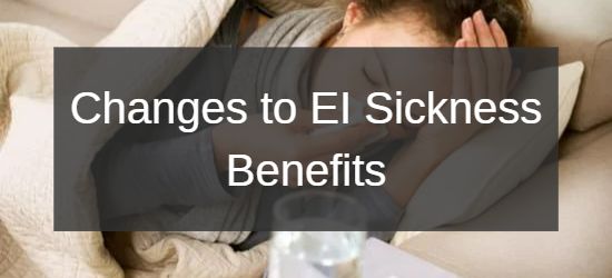 Changes to EI Sickness Benefits