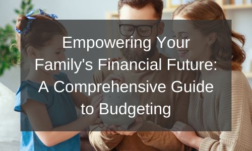 Empowering Your Family’s Financial Future: A Comprehensive Guide to Budgeting